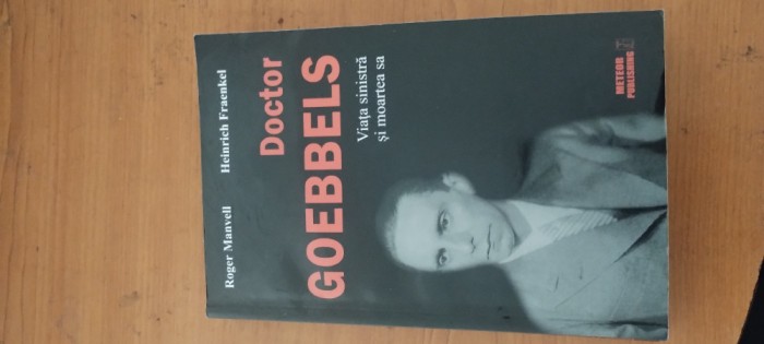 ROGER MANVELL, HEINRICH FRAENKEL- DOCTOR GOEBBELS. VIAȚA SINISTRĂ ȘI MOARTEA SA