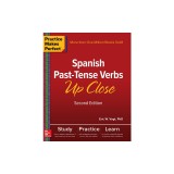Practice Makes Perfect: Spanish Past-Tense Verbs Up Close, Second Edition
