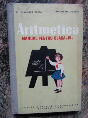 Aritmetică, manual pentru clasa a IV-a, Vlahuță-Buga și Belcescu, Buc. 1963 foto