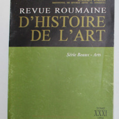 REVUE ROUMAINE D 'HISTOIRE DE L 'ART - SERIE BEAUX - ARTS , TOME XXXI , 1994