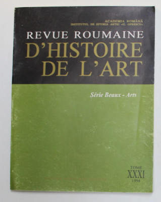 REVUE ROUMAINE D &amp;#039;HISTOIRE DE L &amp;#039;ART - SERIE BEAUX - ARTS , TOME XXXI , 1994 foto