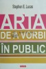 Arta de a vorbi in public - 2014 - Stephen E. Lucas ($D129), Polirom