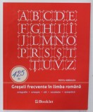 425 DE GRESELI FRECVENTE IN LIMBA ROMANA de PETCU ABDULEA , 2016