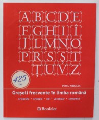 425 DE GRESELI FRECVENTE IN LIMBA ROMANA de PETCU ABDULEA , 2016 foto