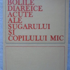 BOLILE DIAREICE ACUTE ALE SUGARULUI SI COPILULUI MIC-MIRCEA MAIORESCU, ION ANCA, SORIN BUZINSCHI, DORU DUMBRAVA