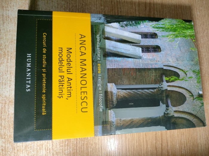 Anca Manolescu - Modelul Antim, modelul Paltinis - Cercuri de studiu si prietenie spirituala (Editura Humanitas, 2015)