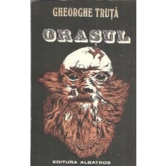 Orasul - Gheorghe Truta