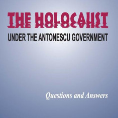 The Holocaust - Under the Antonescu Government. Questions and answers - Paperback brosat - Liviu Beris - Hasefer