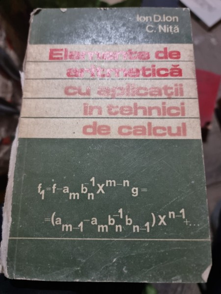 ELEMENTE DE ARITMETICA CU APLICATII IN TEHNICI DE CALCUL - ION D. ION