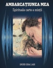 Ambarcatiunea mea. Spirituala carte a mintii/Shueb Sibai Jabi