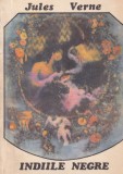 Indiile negre, Jules Verne - Roman aventura, suspans, petrol secol XIX, India, 186 pagini, 1992, stare buna, brosata, romana