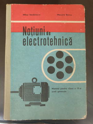 Notiuni De Electrotehnica - Mihai Sandulescu, manual clasa IX, 1971, 208 pag foto