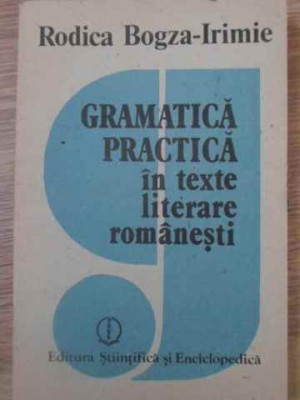 GRAMATICA PRACTICA IN TEXTE LITERARE ROMANESTI-RODICA BOGZA-IRIMIE foto