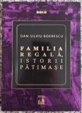 Familia Regala, istorii patimase - Dan-Silviu Boerescu