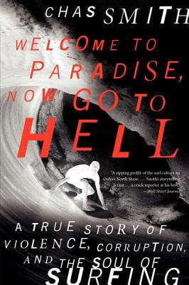 Welcome to Paradise, Now Go to Hell: A True Story of Violence, Corruption, and the Soul of Surfing foto