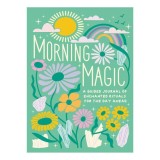 Morning Magic A Guided Journal of Enchanted Rituals for the Day Ahead