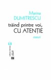 Traind printre voi, cu atentie | Marina Dumitrescu