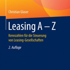 Leasing a - Z: Kennzahlen Fur Die Steuerung Von Leasing-Gesellschaften