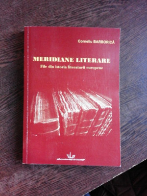 MERIDIANE LITERARE, FILE DIN ISTORIA LITERATURII EUROPENE - CORNELIU BARBORICA foto