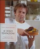 Le Dolci Tentazioni Luca Montersino - Carte de Bucate Italiana, Rizzoli, Hardcover, 249 pagini