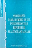 Analele Sighet 9: Anii 1961-1972. Țările Europei de Est &icirc;ntre speranțele reformei și realitatea stagnării.