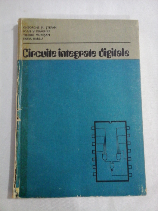CIRCUITE INTEGRATE DIGITALE - G. M. Stefan / I.V. Draghici / T. Muresan / E. Barbu
