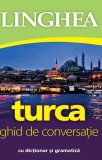 Ghid de conversatie Turca. Carte pentru calatorie, orientare si comunicare in Turcia