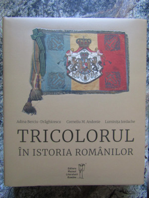 Tricolorul in istoria romanilor - Adina Berciu-Draghicescu, Corneliu M. Andonie foto