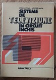 Sisteme de televiziune &icirc;n circuit &icirc;nchis Autori: Corneliu Toma și Aristide Faniciu