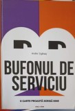 BUFONUL DE SERVICIU. O CARTE PROASTA SCRISA BINE-ANDREI TIGANAS