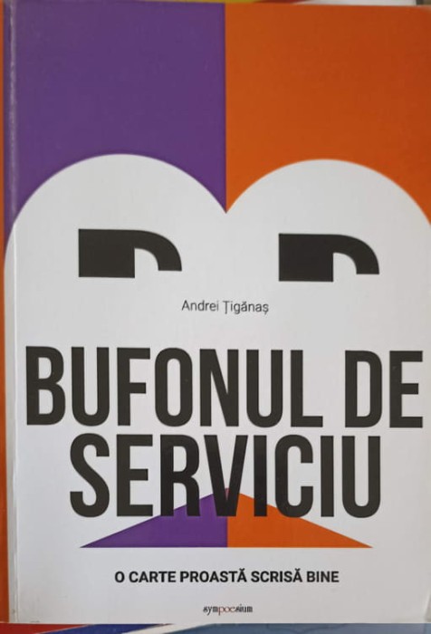 BUFONUL DE SERVICIU. O CARTE PROASTA SCRISA BINE-ANDREI TIGANAS-249206