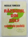 RAZBOIUL DIN GOLF , RADIOGRAFIE POSIBILA de NICOLAE TOMESCU , 1997