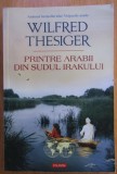 Wilfred Thesiger - Printre arabii din sudul Irakului (ed. Polirom / col. Hexagon - Cartea de calatorie) - aventura, Orientul Mijlociu