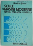 Scule &amp; Masini Moderne Frezare Lemn - Nicolae Taran (Carte Istorie, Stiinta)