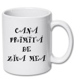 Cana alba personalizata &quot;Cana primita de ziua mea&quot;, INOVATIX&reg;. 330ml