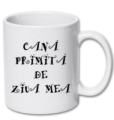Cana alba personalizata &amp;quot;Cana primita de ziua mea&amp;quot;, INOVATIX&amp;reg;. 330ml foto