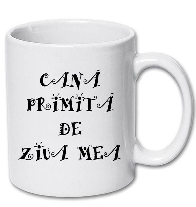 Cana alba personalizata &quot;Cana primita de ziua mea&quot;, INOVATIX&reg;. 330ml
