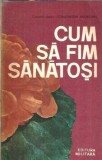 Carte Cum sa fim sanatosi Constantin Andronic Editura Militara 1980 Dezvoltare Personala Educatie Cultura Generala Psihologie