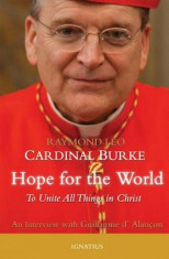 Hope for the World: To Unite All Things in Christ, Paperback/Raymond Leo Cardinal Burke foto