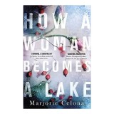 How a Woman Becomes a Lake