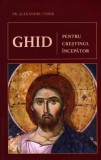 Ghid pentru crestinul incepator Alexandru Torik Carte Religioasa Crestinism Format Brosat Limba Romana
