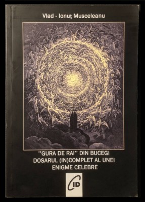 rara GURA de RAI din BUCEGI &amp;ndash; DOSARUL UNEI ENIGME CELEBRE&amp;nbsp;&amp;ndash; Vlad Ionut Musceleanu 124 pag ilustrata Studiul Rudan-Koson Prof Ioan Olaru FRDMC 2016 CID foto