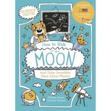 Cumpara ieftin How to Walk on the Moon And Other Incredible Ideas about Physics