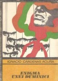 Roman Enigma unei duminici, Ignacio Cardenas Acuna, Editura Univers, Colectia Enigma, 1975, Literatura clasica, Coperta cartonata, Stare buna