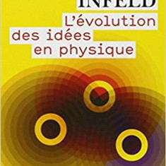 L'EVOLUTION DES IDEES EN PHYSIQUE - ALBERT EINSTEIN, LEOPOLD INFELD (CARTE IN LIMBA FRANCEZA)
