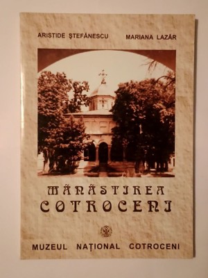 Aristide Ștefănescu; Mariana Lazăr - Mănăstirea Cotroceni - un monument istoric dispărut foto