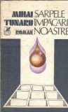Sarpele impacarii noastre Mihai Tunaru Editura Cartea Romaneasca 1985 Literatura Romana Editie Veche