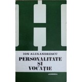 PERSONALITATE SI VOCATIE-ION ALEXANDRESCU-226029