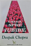 Carte Calea spre iubire Deepak Chopra 2003 Editura For You 310 pagini coperta brosata Psihologie Dezvoltare personala
