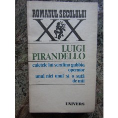 LUIGI PIRANDELLO - CAIETELE LUI SERAFINO GUBBIO, OPERATOR. UNUL, NICI UNUL...